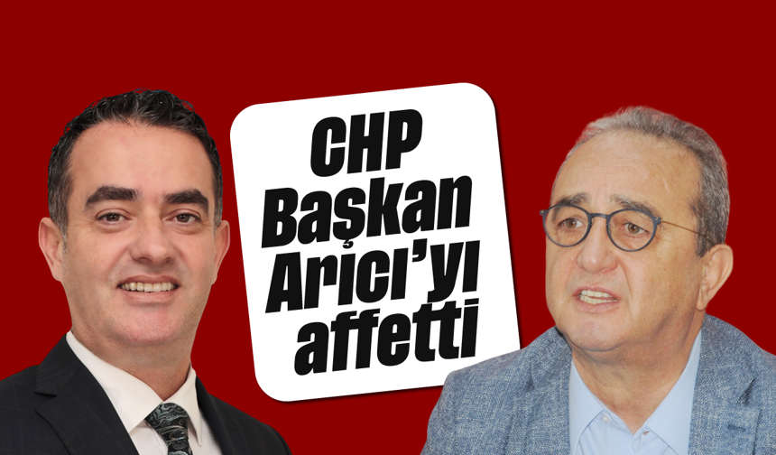 CHP, Başkan Arıcı'yı affetti