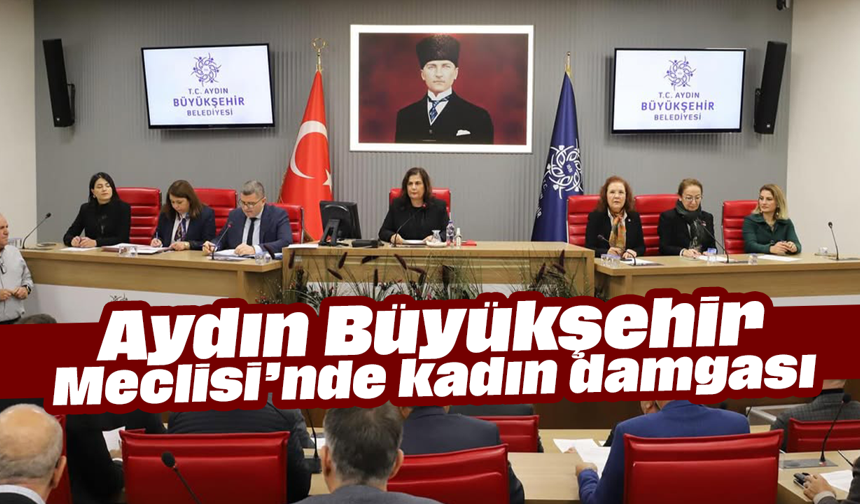 Aydın Büyükşehir Meclisi’nde kadın damgası