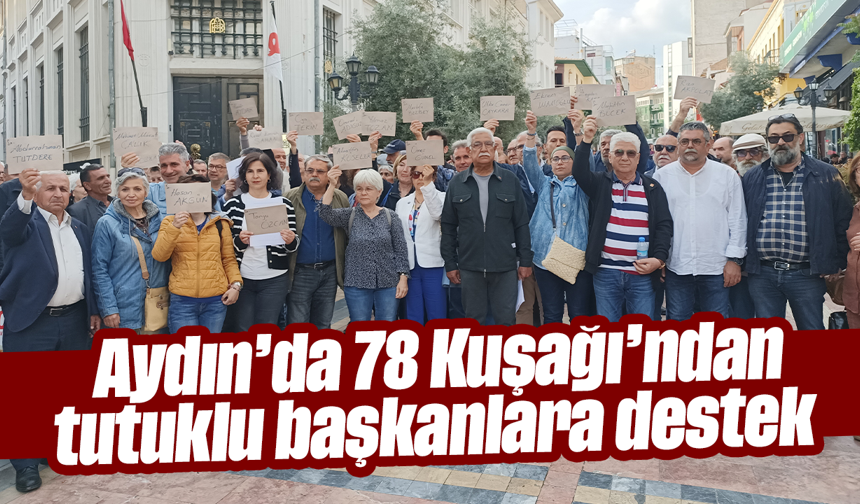 Aydın’da 78 Kuşağı’ndan tutuklu başkanlara destek