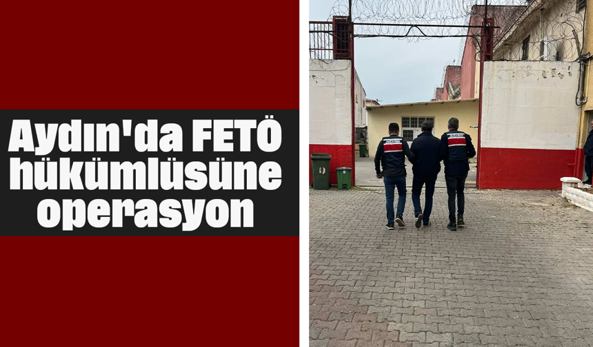 Aydın'da FETÖ hükümlüsüne operasyon