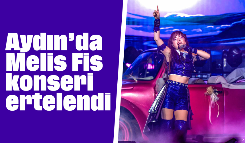 Aydın’da Melis Fis konseri ertelendi