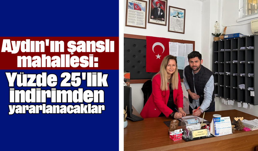 Aydın'ın şanslı mahallesi: Yüzde 25'lik indirimden yararlanacaklar