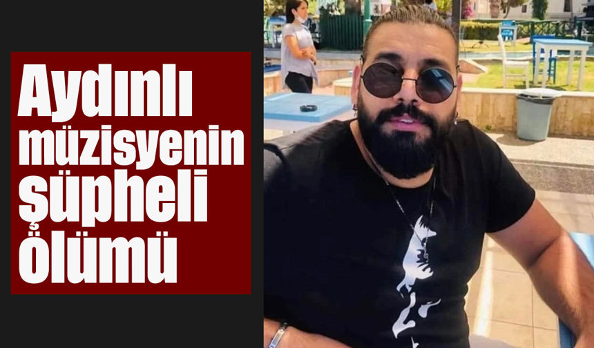 Aydınlı müzisyenin şüpheli ölümü