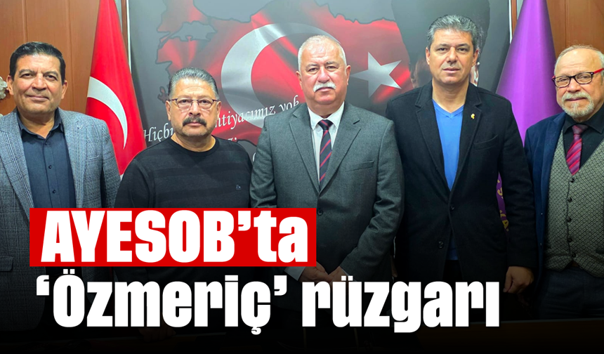 AYESOB’ta ‘Özmeriç’ rüzgarı