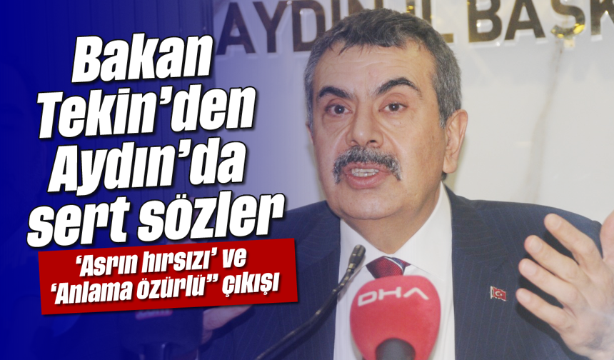 Bakan Tekin'den Aydın'da sert sözler: 'Asrın hırsızı' ve 'Anlama özürlü" çıkışı