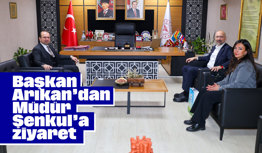 Başkan Arıkan’dan Müdür Şenkul’a ziyaret
