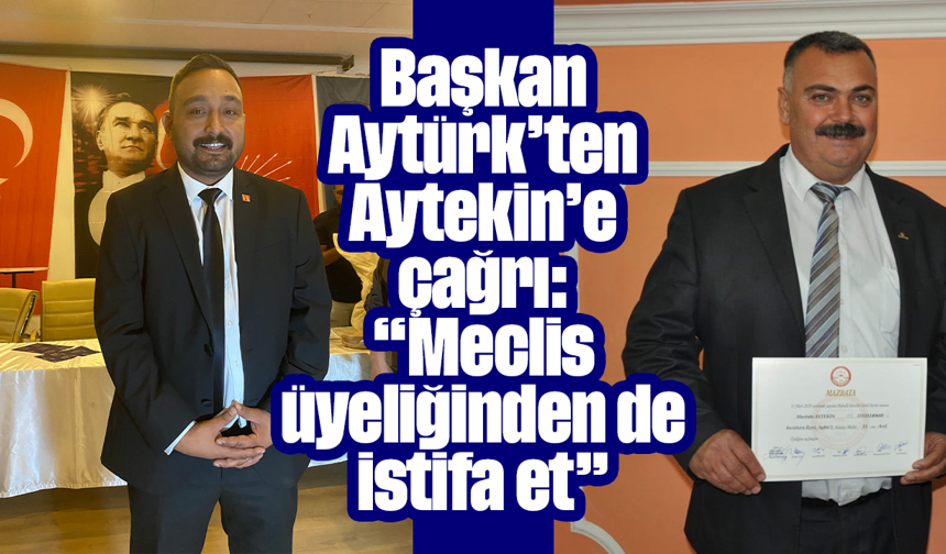 Başkan Aytürk’ten Aytekin’e çağrı: “Meclis üyeliğinden de istifa et”