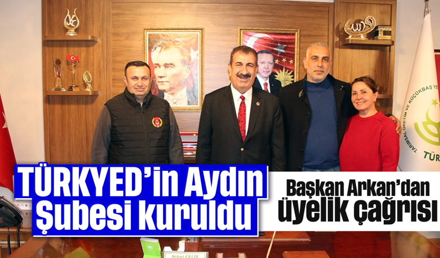 TÜRKYED’in Aydın Şubesi kuruldu: Başkan Arkan’dan üyelik çağrısı