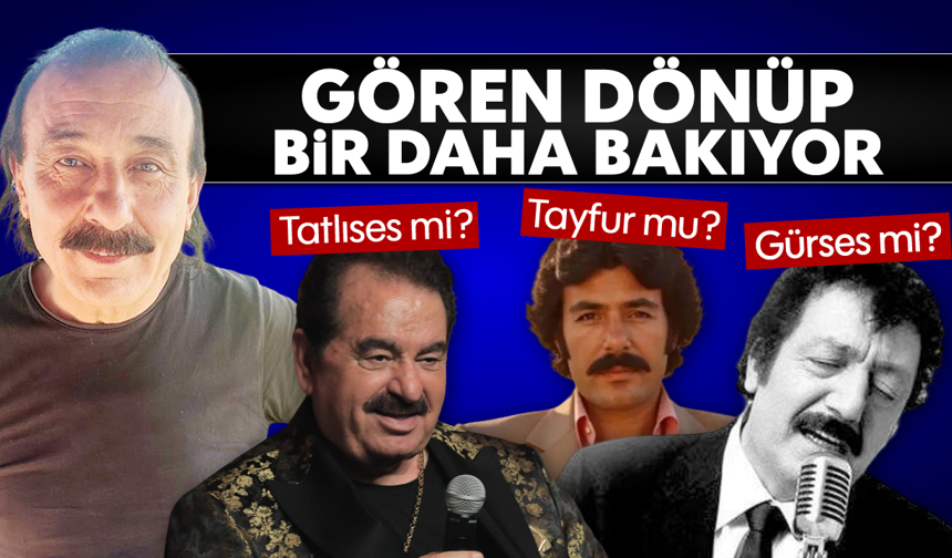 Gören dönüp bir daha bakıyor: “Tatlıses mi, Tayfur mu, Gürses mi?”