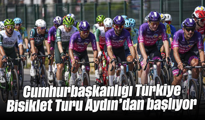 Cumhurbaşkanlığı Türkiye Bisiklet Turu, Aydın’dan başlıyor