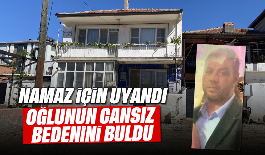 Namaz için kalktı, oğlunun cansız bedenini buldu