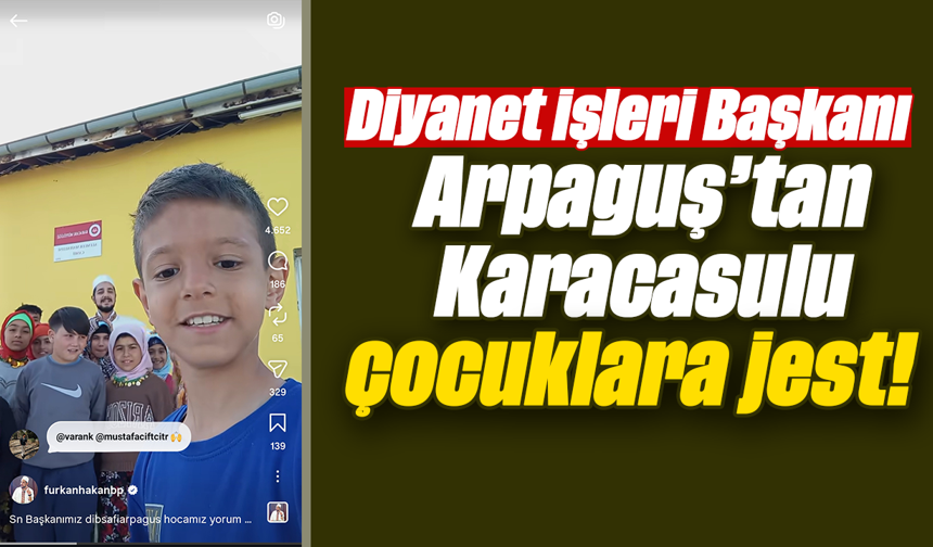 Diyanet İşleri Başkanı Arpaguş’tan Karacasulu çocuklara jest!