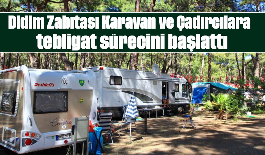 Didim Zabıtası Karavan ve Çadırcılara tebligat sürecini başlattı