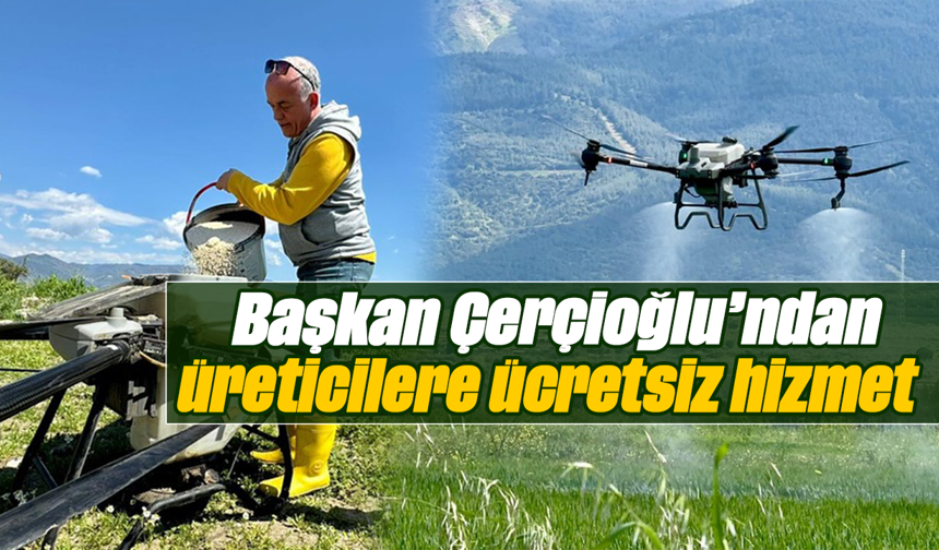 Başkan Çerçioğlu’ndan üreticilere ücretsiz hizmet