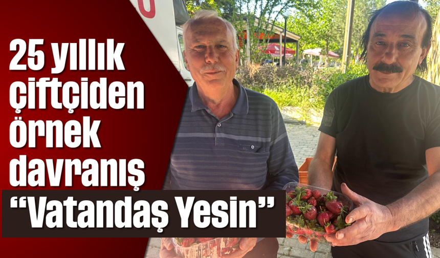 25 yıllık çiftçiden örnek davranış: “Vatandaş yesin”