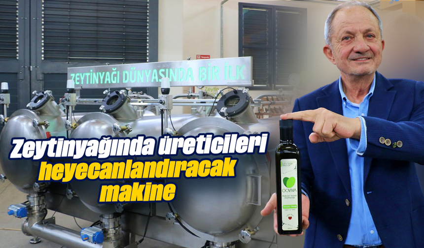 Zeytinyağında üreticileri heyecanlandıracak makine