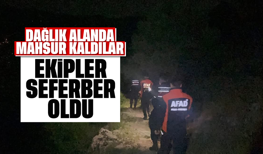 Dağlık alanda mahsur kaldılar, ekipler seferber oldu