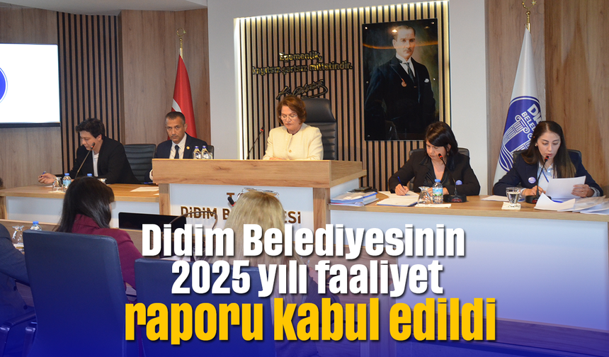 Didim Belediyesinin 2025 yılı faaliyet raporu kabul edildi
