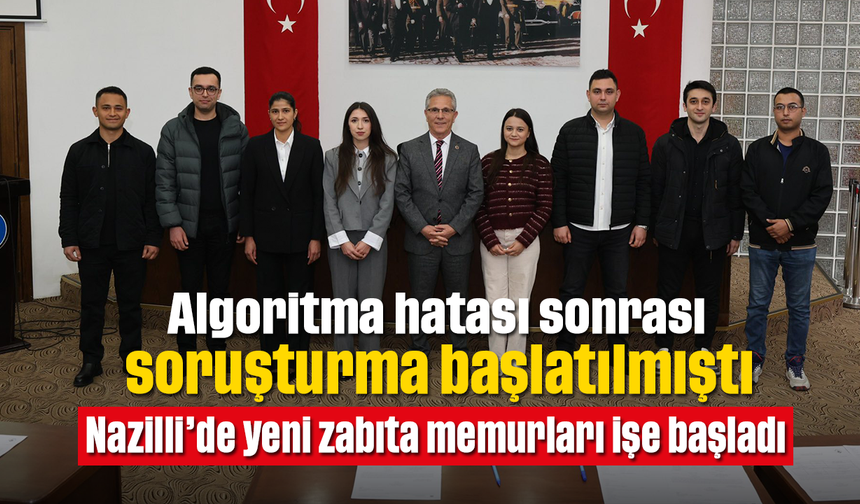 Algoritma hatası sonrası soruşturma başlatılmıştı: Nazilli’de yeni zabıta memurları işe başladı