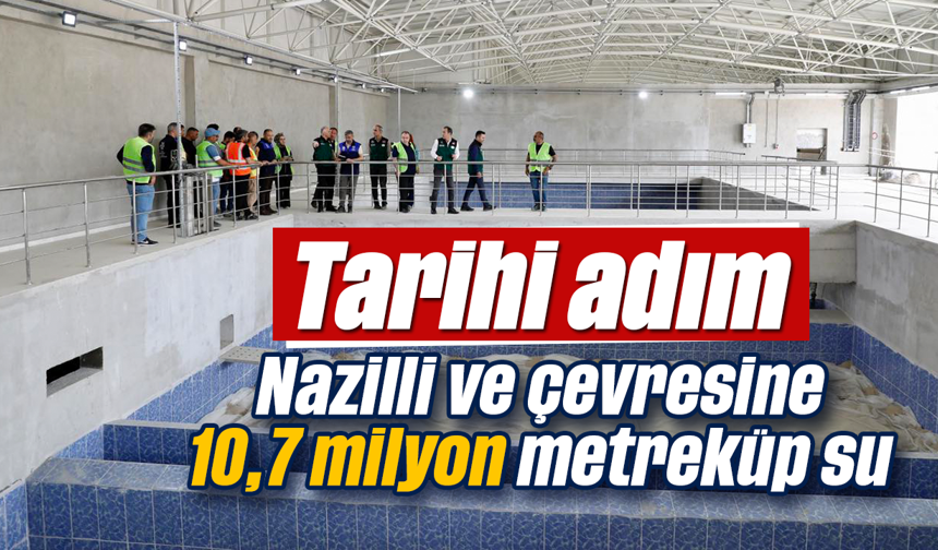 Tarihi adım: Nazilli ve çevresine 10,7 milyon metreküp su
