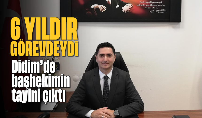 6 yıldır görevdeydi: Didim'de başhekimin tayini çıktı