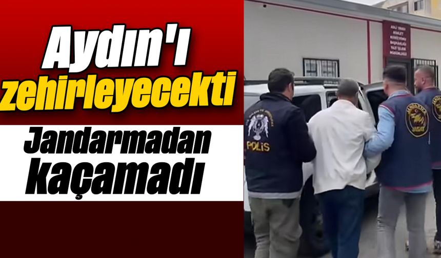 Aydın'ı zehirleyecekti: Jandarmadan kaçamadı
