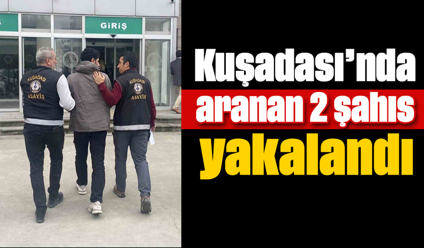 Kuşadası’nda aranan 2 şahıs yakalandı