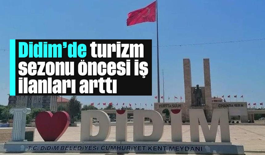 Didim’de turizm sezonu öncesi iş ilanları arttı