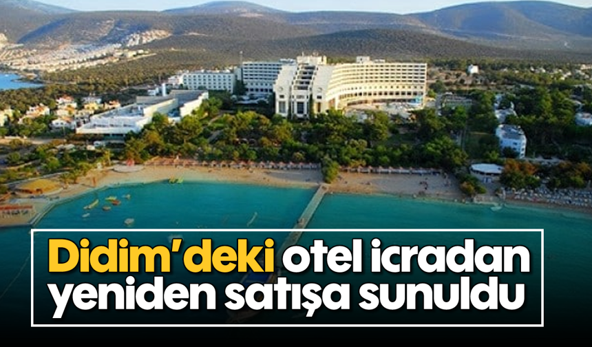 Didim'deki otel icradan yeniden satışa sunuldu