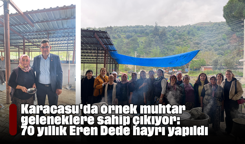 Karacasu'da örnek muhtar geleneklere sahip çıkıyor: 70 yıllık Eren Dede hayrı yapıldı