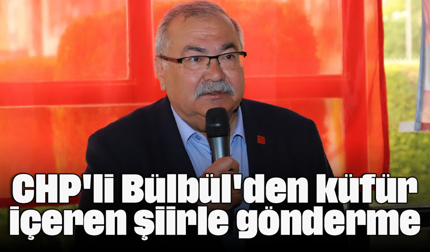 CHP'li Bülbül'den küfür içeren şiirle gönderme