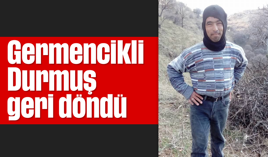 Germencikli Durmuş geri döndü