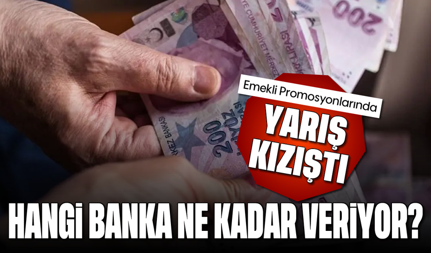 Emekli promosyonlarında yarış kızıştı: 2026’da hangi banka ne kadar veriyor?