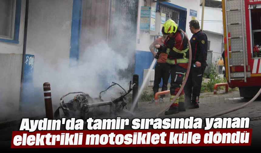 Aydın'da tamir sırasında yanan elektrikli motosiklet küle döndü