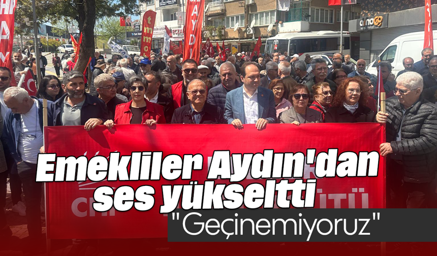 Emekliler, Aydın'dan ses yükseltti: "Geçinemiyoruz"
