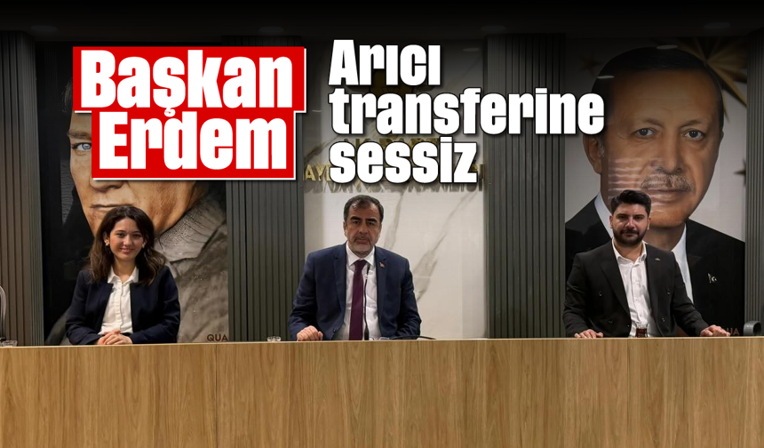 Başkan Erdem, Arıcı transferine sessiz