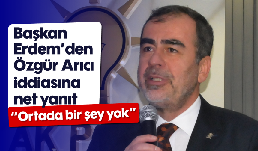 Başkan Erdem’den Özgür Arıcı iddiasına net yanıt