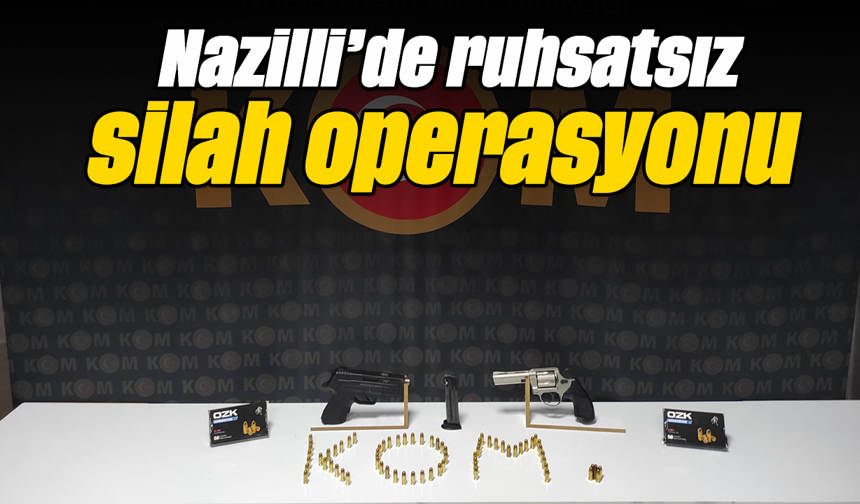 Nazilli’de ruhsatsız silah operasyonu
