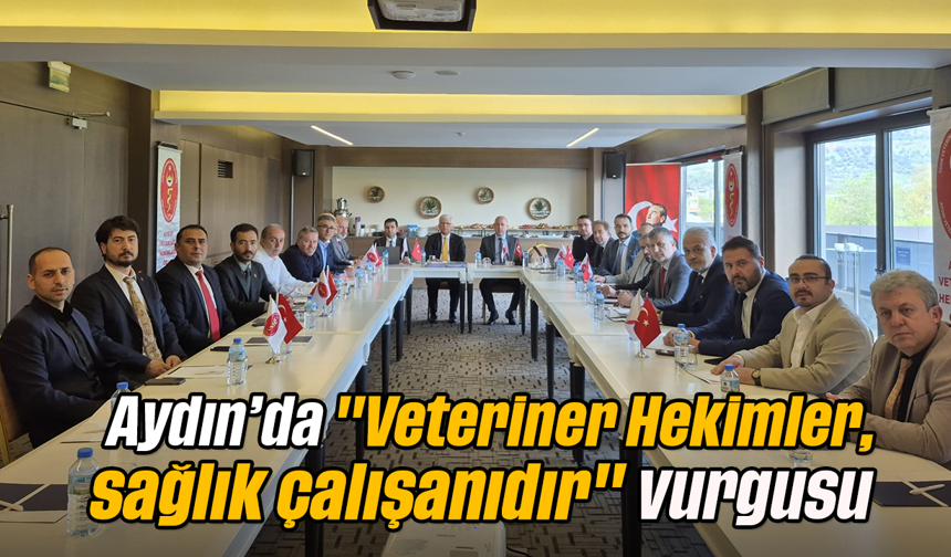 Aydın'da "Veteriner Hekimler, sağlık çalışanıdır" vurgusu