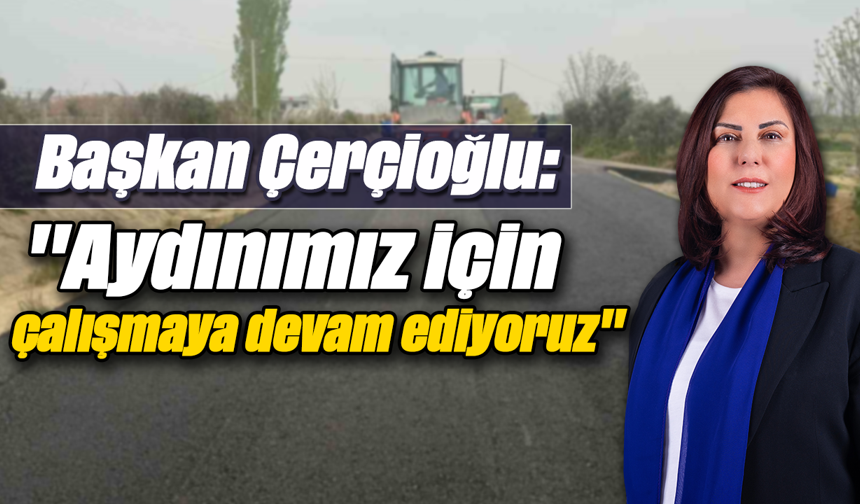 Başkan Çerçioğlu: "Aydınımız için çalışmaya devam ediyoruz"