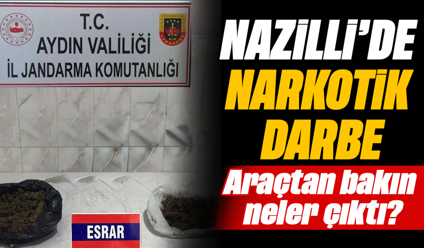Nazilli’de narkotik darbe: Araçtan bakın neler çıktı?