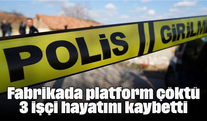 Fabrikada platform çöktü, 3 işçi hayatını kaybetti