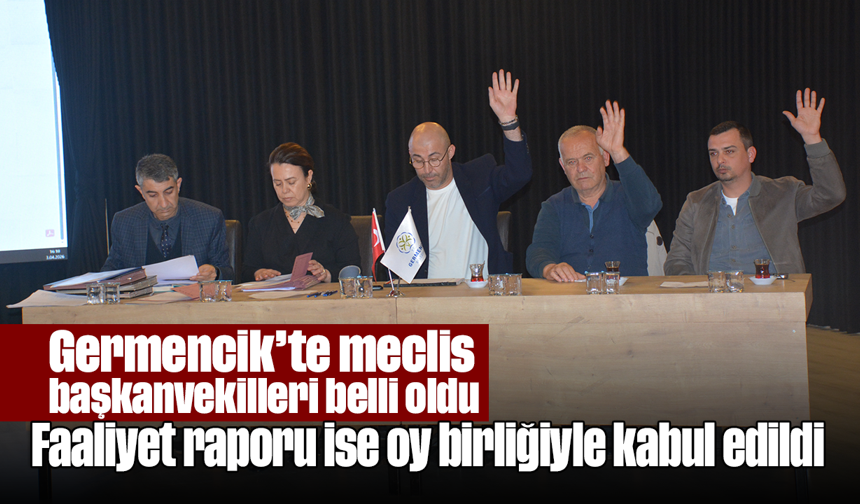 Germencik’te meclis başkanvekilleri belli oldu: Faaliyet raporu ise oy birliğiyle kabul edildi