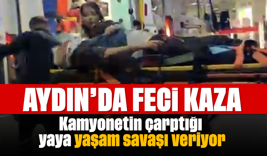 Aydın'da feci kaza; Yaya ağır yaralandı, sürücü serbest
