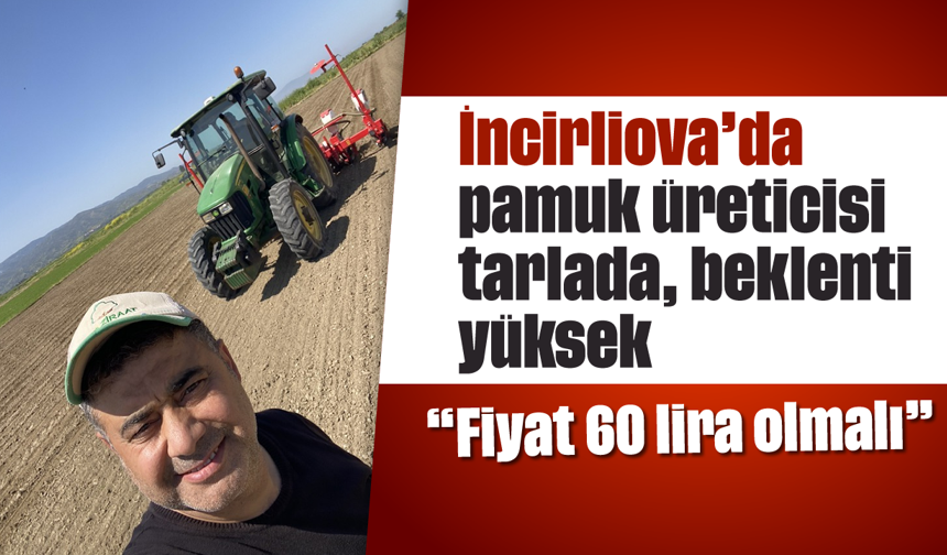 İncirliova’da pamuk üreticisi tarlada, beklenti yüksek