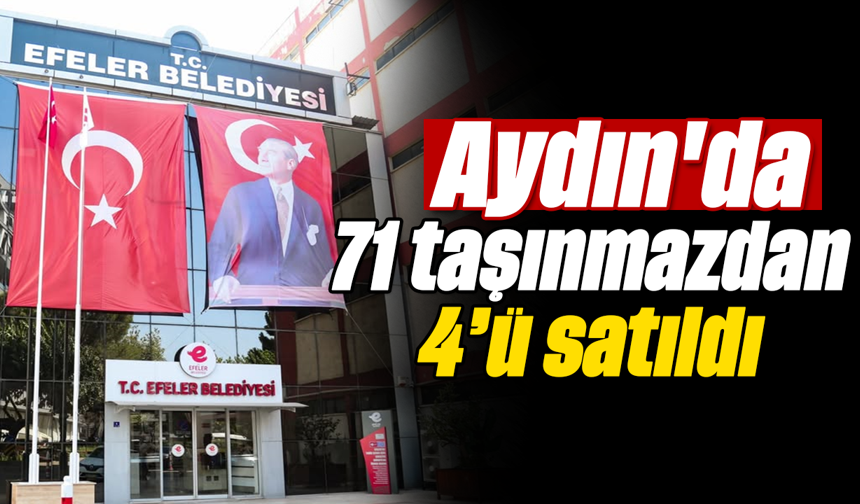 Aydın'da 71 taşınmazdan 4’ü satıldı