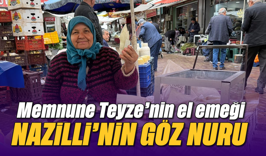 Memnune Teyze'nin el emeği: Nazillilerin göz nuru