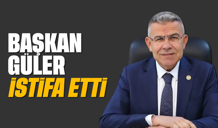 Başkan Güler istifa etti