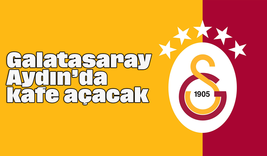 Galatasaray, Aydın’da kafe açacak