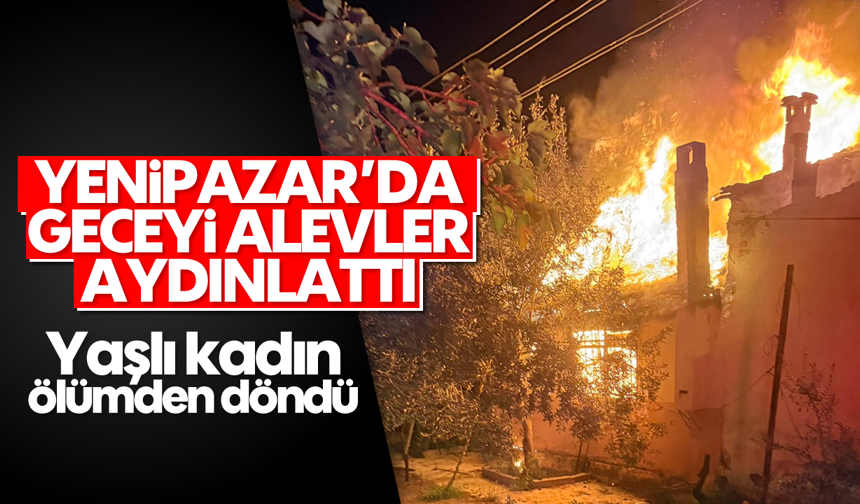 Yenipazar'da geceyi alevler aydınlattı: Yaşlı kadın ölümden döndü